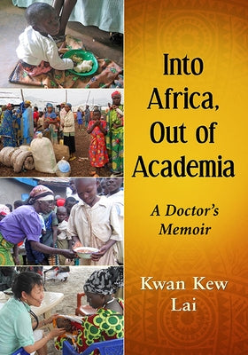 Into Africa, Out of Academia: A Doctor's Memoir by Lai, Kwan Kew