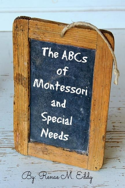 The ABCS of Montessori and Special Needs by Eddy, Renae M.