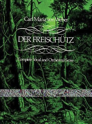 Der Freischütz in Full Score by Weber, Carl Maria Von