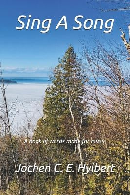 Sing a Song: A Book of Words Made for Music by Hylbert, Jochen C. E.