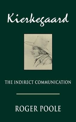 Kierkegaard: The Indirect Communication by Poole, Roger