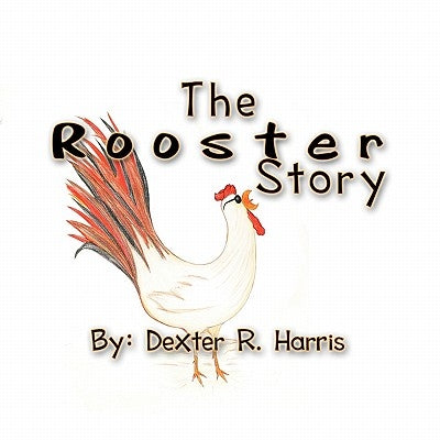 The Rooster Story by Harris, Dexter
