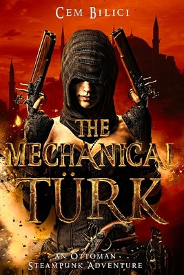 The Mechanical Turk: an Ottoman Steampunk Adventure by Bilici, Cem
