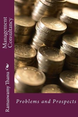 Management Consultancy: Problems and Prospects by Thanu, Ramaswamy