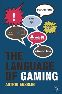 The Language of Gaming by Ensslin, Astrid