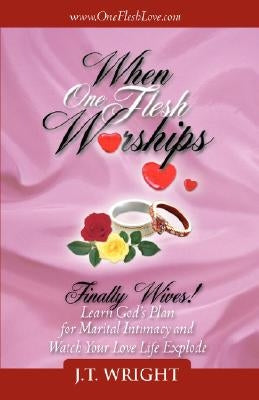 When One Flesh Worships by Wright, J. T.