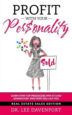 Profit with Your Personality: How Top Producers Win at Lead Generation, and How You Can Too by Davenport, Lee