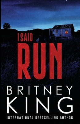 I Said Run: A Psychological Thriller by King, Britney
