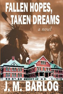 Fallen Hopes, Taken Dreams by Barlog, J. M.
