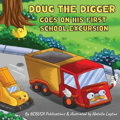 Doug the Digger Goes on His First School Excursion: A Fun Picture Book For 2-5 Year Olds by Publications, Ncbusa