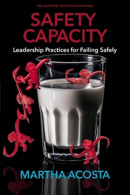 Safety Capacity: Leadership Practices for Failing Safely by Conklin, Todd