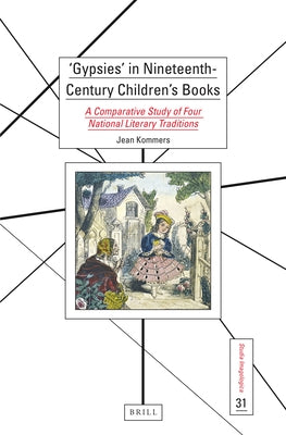 'Gypsies' in Nineteenth-Century Children's Books: A Comparative Study of Four National Literary Traditions by Kommers, Jean