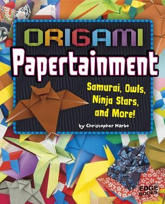 Origami Papertainment: Samurai, Owls, Ninja Stars, and More! by Harbo, Christopher