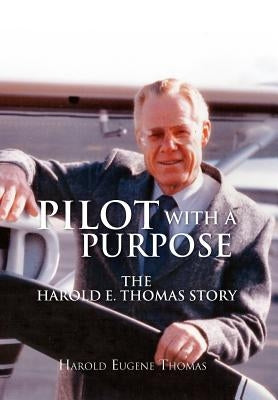 Pilot with a Purpose by Thomas, Harold Eugene
