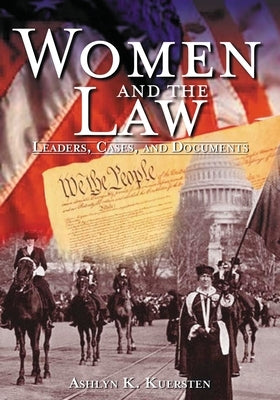 Women and the Law: Leaders, Cases, and Documents by Kuersten, Ashlyn K.