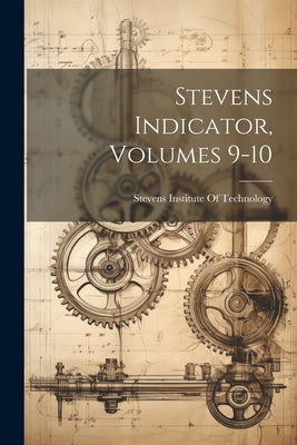 Stevens Indicator, Volumes 9-10 by Stevens Institute of Technology
