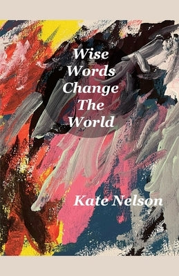 Wise Words Change The World by Nelson, Kate