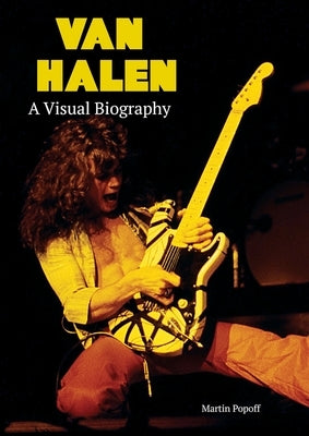Van Halen A Visual Biography by Popoff, Martin