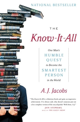 The Know-It-All: One Man's Humble Quest to Become the Smartest Person in the World by Jacobs, A. J.