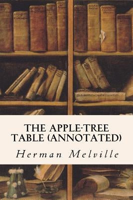 The Apple-Tree Table (annotated) by Melville, Herman