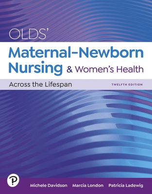 Olds' Maternal-Newborn Nursing & Women's Health Across the Lifespan by Davidson, Michele