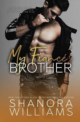 My Fiancé's Brother: A Forbidden Second Chance Romance by Williams, Shanora