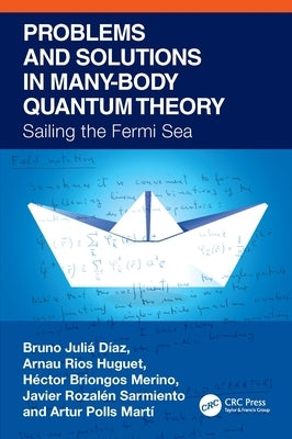 Problems and Solutions in Many-Body Quantum Theory: Sailing the Fermi Sea by Julia-Diaz, Bruno