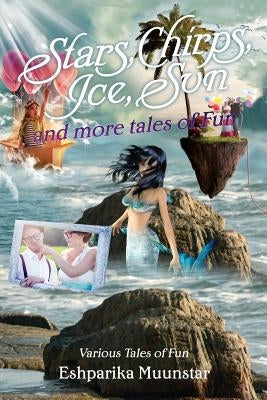 Stars, Chirps, Ice, Sun and more tales of Fun: Various Tales of Fun by Muunstar, Eshparika