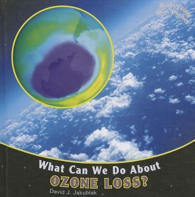 What Can We Do about Ozone Loss? by Jakubiak, David J.
