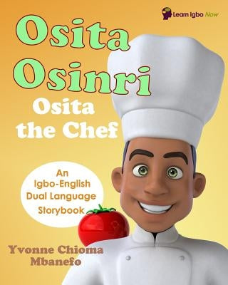 Osita Osinri - Osita the Chef (Igbo - English Storybook) by Mbanefo, Yvonne C.