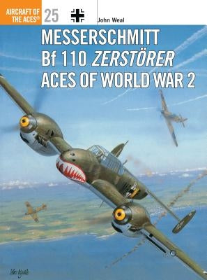Messerschmitt Bf 110 Zerstörer Aces of World War 2 by Weal, John