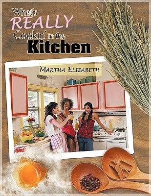 What's Really Cookin' in the Kitchen by Martha Elizabeth