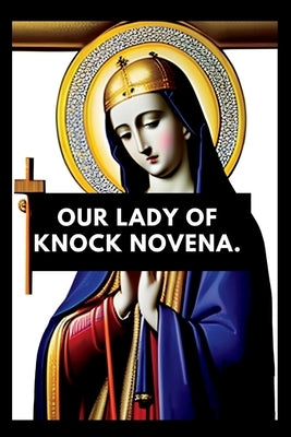 Our lady of knock novena: Devotional book for our lady of knock, nine days prayers by Patrick, Marshall
