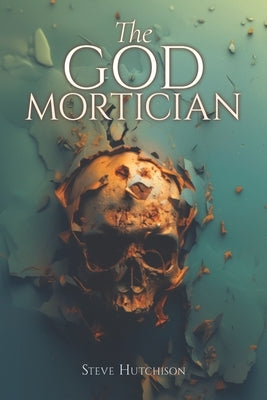 The God Mortician by Hutchison, Steve