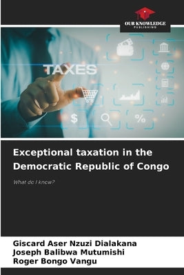 Exceptional taxation in the Democratic Republic of Congo by Nzuzi Dialakana, Giscard Aser