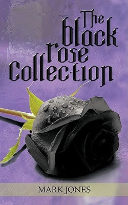 The Black Rose Collection by Jones, Mark