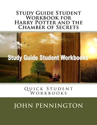 Study Guide Student Workbook for Harry Potter and the Chamber of Secrets: Quick Student Workbooks by Pennington, John