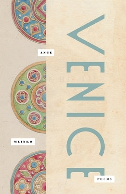 Venice: Poems by Mlinko, Ange