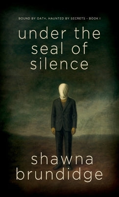 Under The Seal of Silence Book 1 by Brundidge, Shawna