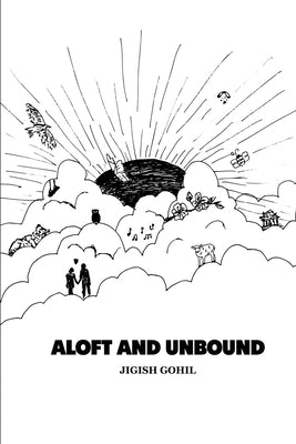 Aloft and Unbound by Jigish Gohil