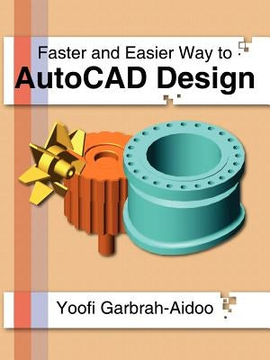 Faster and Easier Way to AutoCAD Design by Garbrah-Aidoo, Yoofi