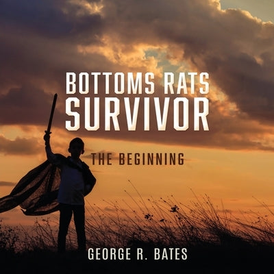 Bottoms Rats Survivor: The Beginning by Bates, George R.