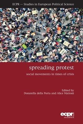 Spreading Protest: Social Movements in Times of Crisis by Porta, Donatella Della
