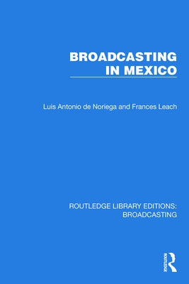 Broadcasting in Mexico by de Noriega, Luis Antonio
