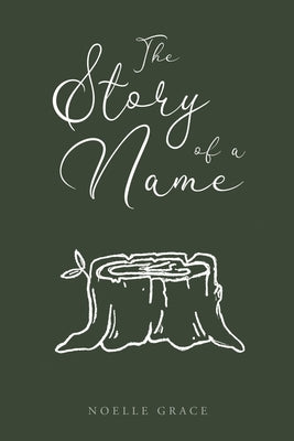 The Story of a Name: By Noelle Grace by Grace, Noelle