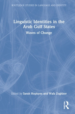 Linguistic Identities in the Arab Gulf States: Waves of Change by Hopkyns, Sarah