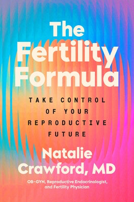 The Fertility Formula: Take Control of Your Reproductive Future by Crawford, Natalie