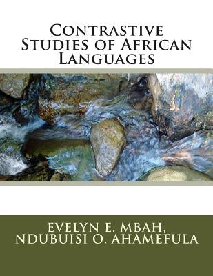 Contrastive Studies of African Languages: Examples from The Phonology Of Igbo and ljo by Ahamefula, Ndubuisi O.