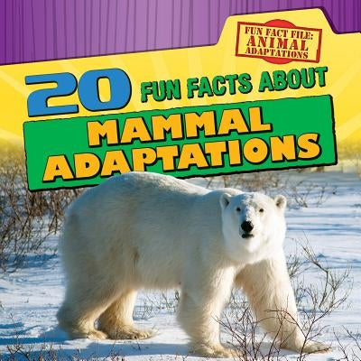 20 Fun Facts about Mammal Adaptations by Rajczak Nelson, Kristen
