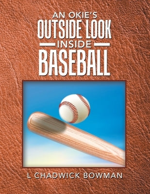 An Okie's Outside Look Inside Baseball by Bowman, L. Chadwick